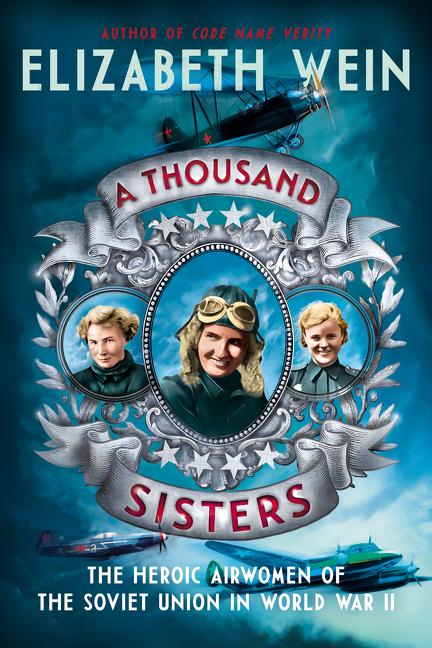 Thousand Sisters, A: The Heroic Airwomen of the Soviet Union in World War II