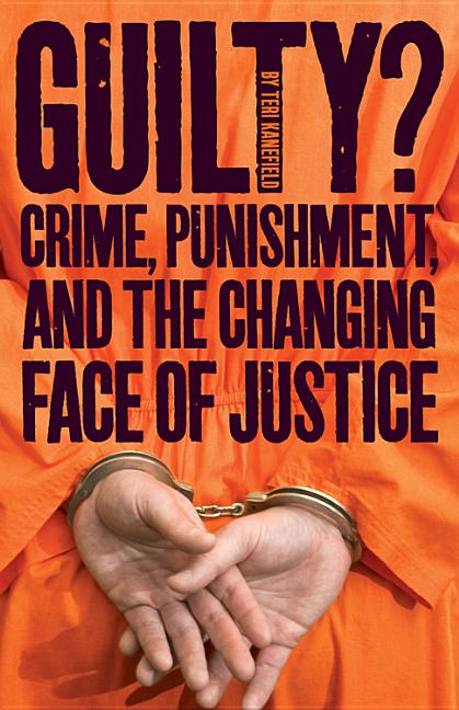 Guilty?: Crime, Punishment, and the Changing Face of Justice