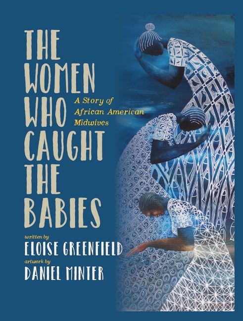 Women Who Caught the Babies, The: A Story of African American Midwives