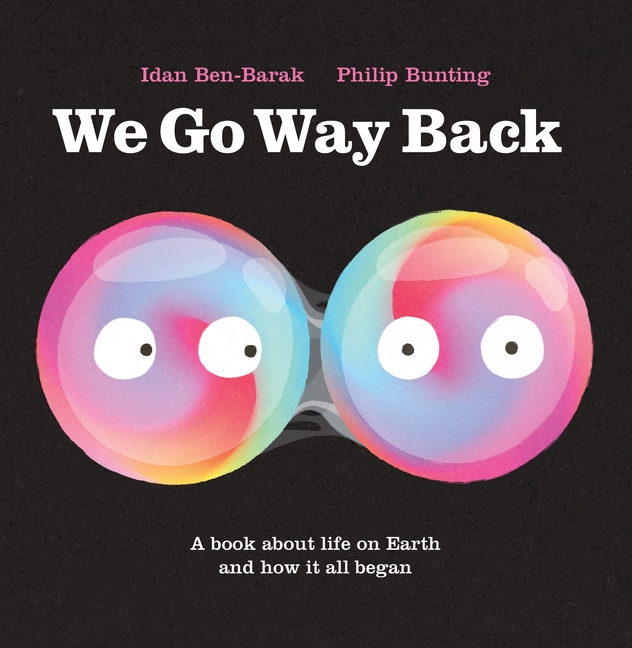 We Go Way Back: A Book about Life on Earth and How It All Began