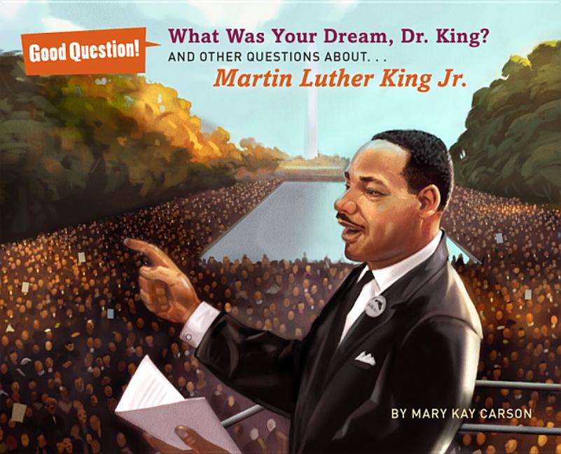 What Was Your Dream, Dr. King?: And Other Questions About...Martin Luther King Jr.