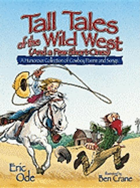 Tall Tales of the Wild West (and a Few Short Ones): A Humorous Collection of Cowboy Poems and Songs