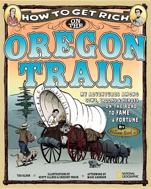 How to Get Rich on the Oregon Trail: My Adventures Among Cows, Crooks & Heroes on the Road to Fame and Fortune