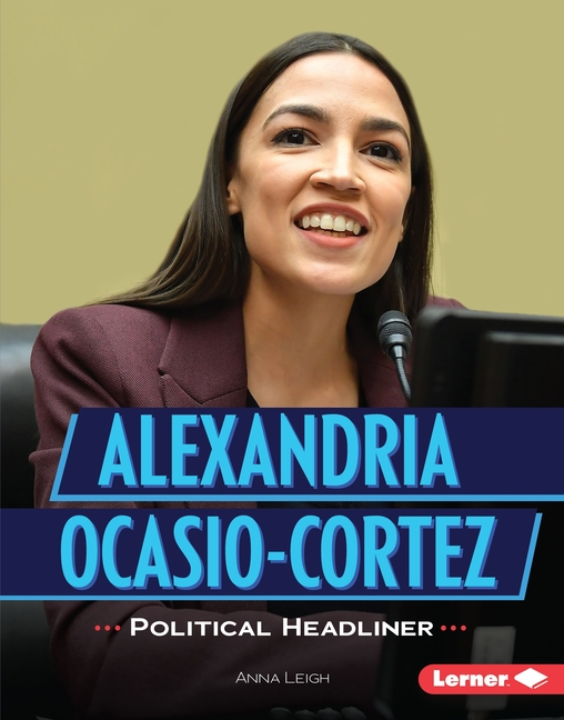 Alexandria Ocasio-Cortez: Political Headliner