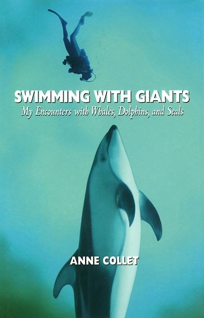 Swimming with Giants: My Encounters with Whales, Dolphins and Seals