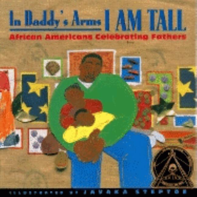 In Daddy's Arms I am Tall: African Americans Celebrating Fathers