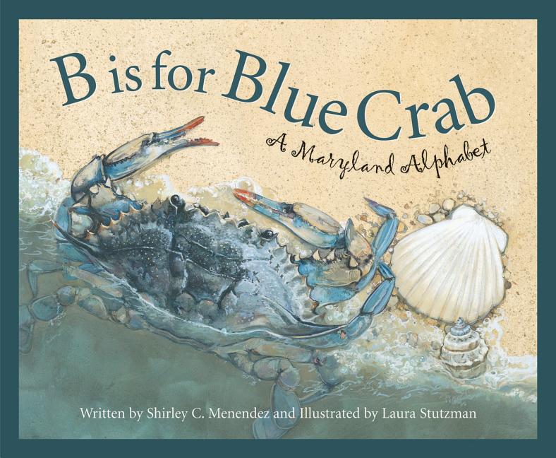 B is for Blue Crab: A Maryland Alphabet
