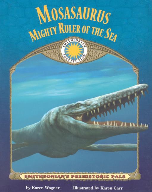 Mosasaurus: Mighty Ruler of the Sea