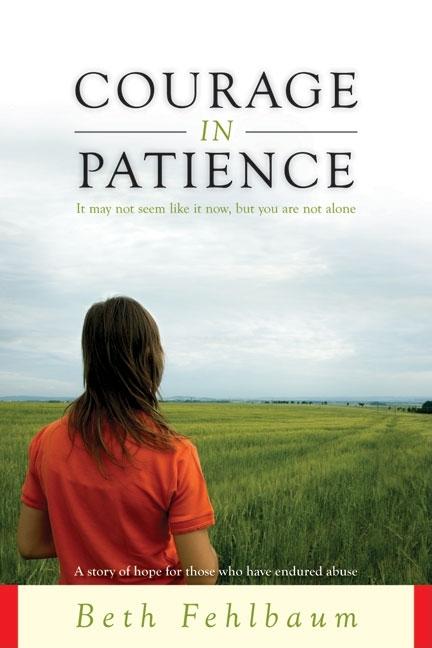 Courage in Patience: A Story of Hope for Those Who Have Endured Abuse