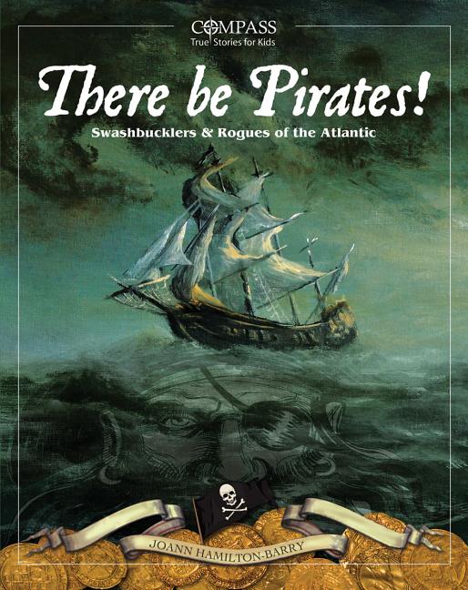There Be Pirates!: Swashbucklers & Rogues of the Atlantic