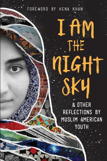 I Am the Night Sky: & Other Reflections by Muslim American Youth