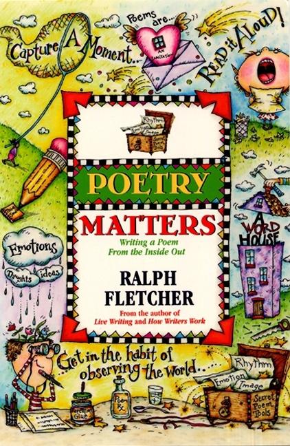 Poetry Matters: Writing a Poem from the Inside Out