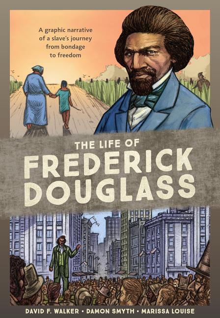 Life of Frederick Douglass, The: A Graphic Narrative of a Slave's Journey from Bondage to Freedom