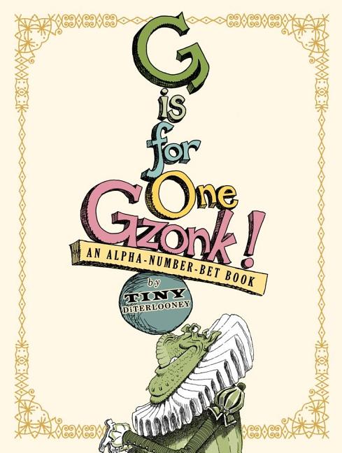 G Is for One Gzonk!: An Alpha-Number-Bet Book