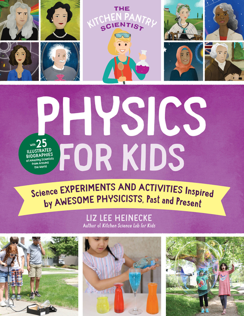 Physics for Kids: Science Experiments and Activities Inspired by Awesome Physicists, Past and Present