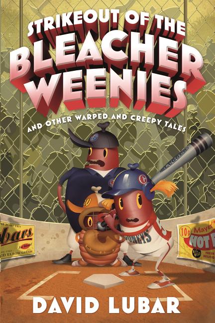 Strikeout of the Bleacher Weenies: And Other Warped and Creepy Tales
