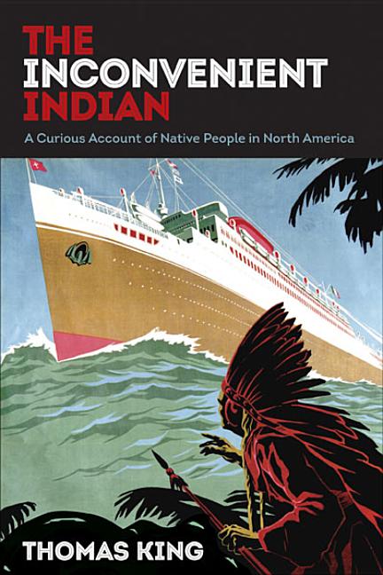 Inconvenient Indian, The: A Curious Account of Native People in North America