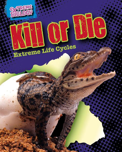 Kill or Die: Extreme Life Cycles