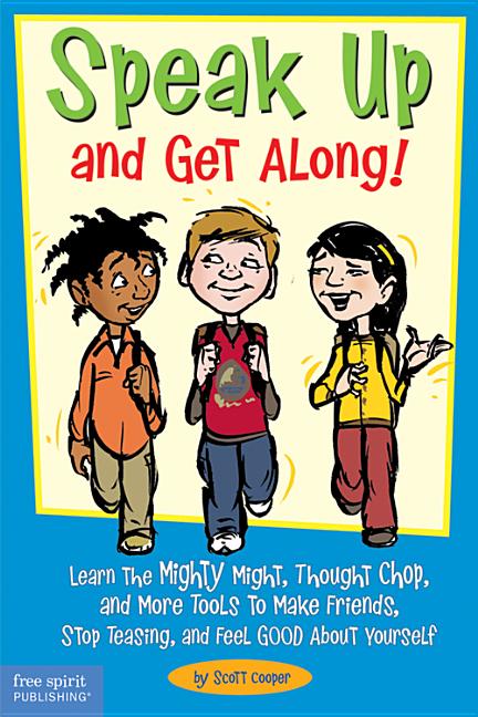 Speak Up and Get Along!: Learn the Mighty Might, Thought Chop, and More Tools to Make Friends, Stop Teasing, and Feel Good about Yourself