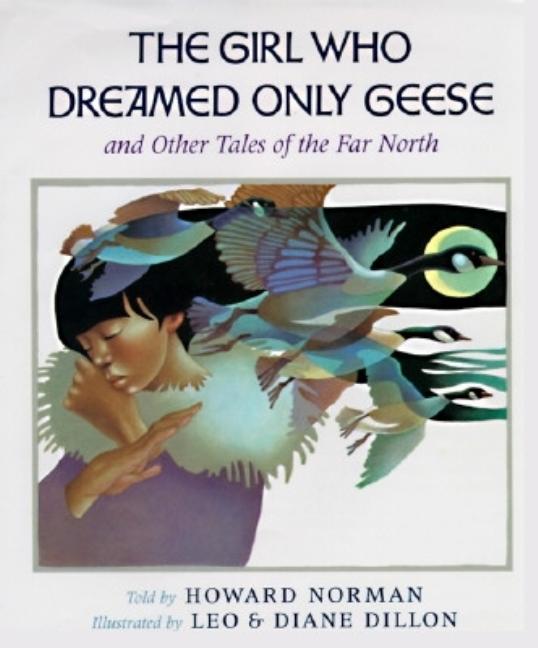 The Girl Who Dreamed Only Geese: And Other Tales of the Far North