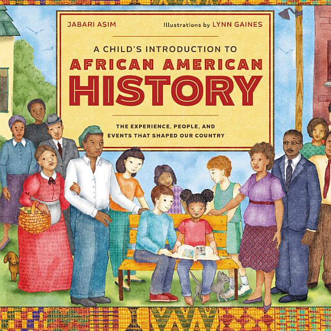 A Child's Introduction to African American History: The Experience, People, and Events That Shaped Our Country