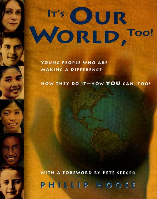 It's Our World, Too!: Young People Who Are Making a Difference