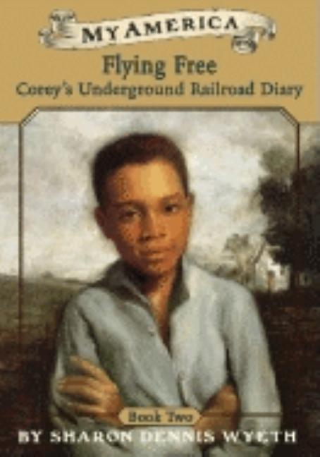 Flying Free: Corey's Underground Railroad Diary
