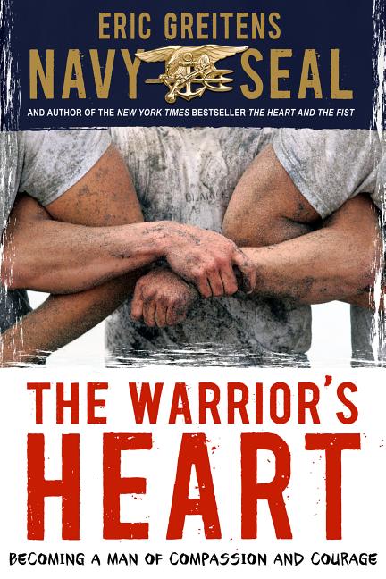 Warrior's Heart, The: Becoming a Man of Compassion and Courage