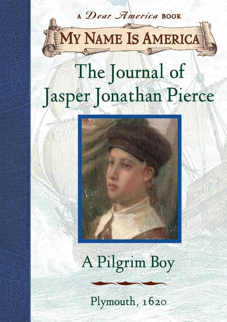 The Journal of Jasper Jonathan Pierce: a Pilgrim Boy