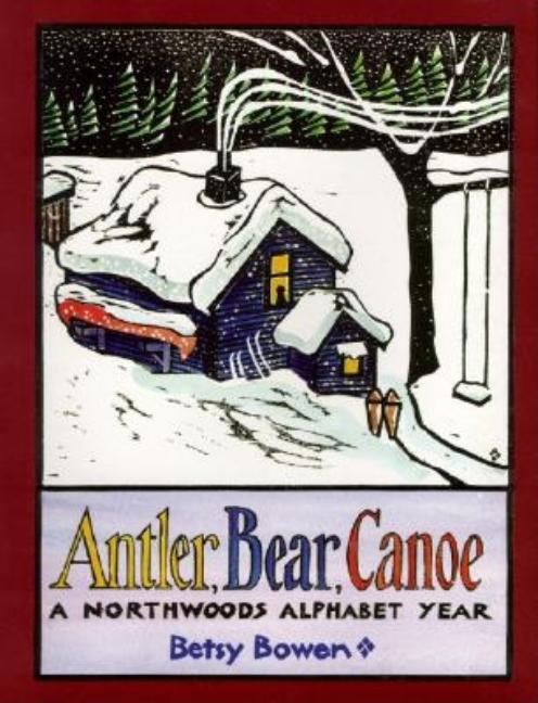 Antler, Bear, Canoe: A Northwoods Alphabet Year
