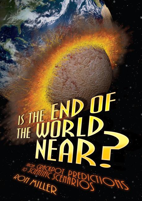 Is the End of the World Near?: From Crackpot Predictions to Scientific Scenarios