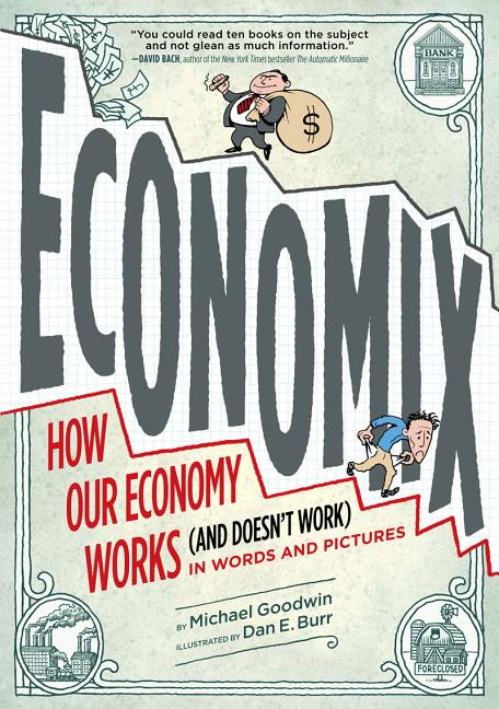 Economix: How Our Economy Works (and Doesn't Work) in Words and Pictures