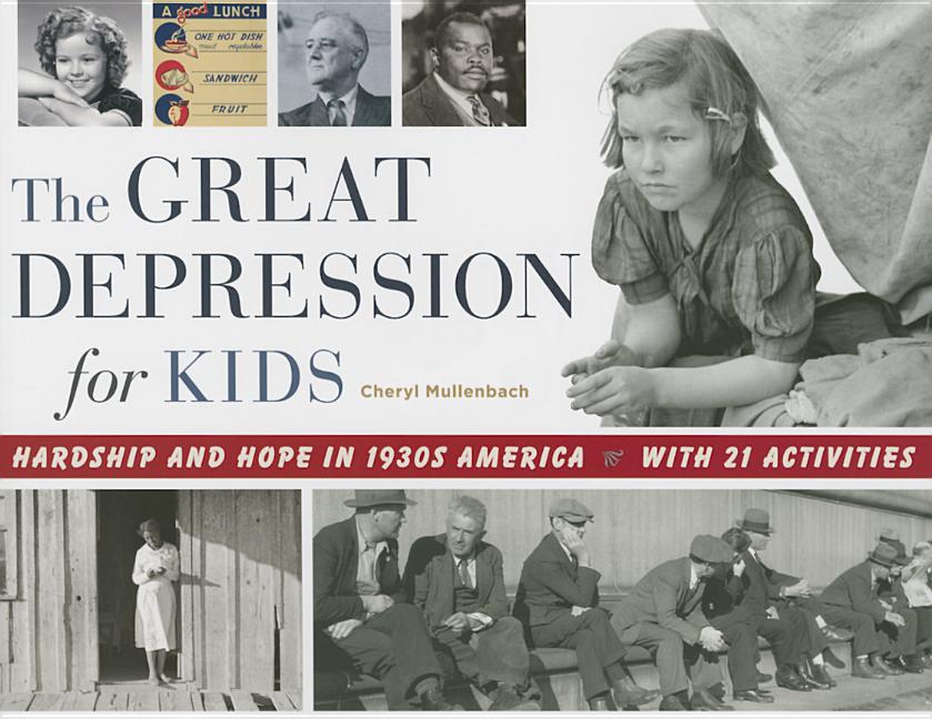 The Great Depression for Kids: Hardship and Hope in 1930s America, with 21 Activities