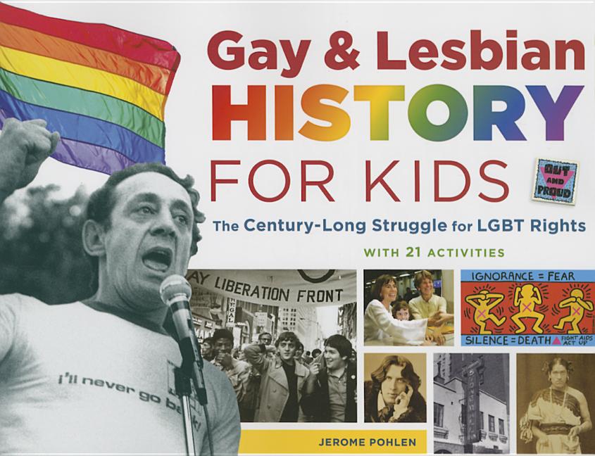 Gay & Lesbian History for Kids: The Century-Long Struggle for LBGT Rights, with 21 Activities