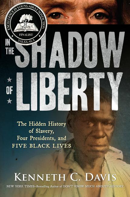 In the Shadow of Liberty: The Hidden History of Slavery, 4 Presidents, & 5 Black Lives