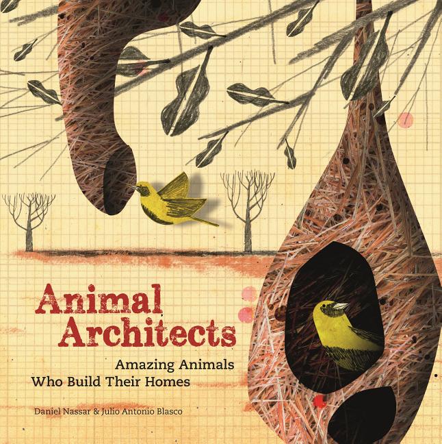 Animal Architects: Amazing Animals Who Build Their Homes