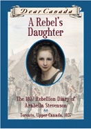 Rebel's Daughter, A: The 1837 Rebellion Diary of Arabella Stevenson