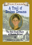 Trail of Broken Dreams, A: The Gold Rush Diary of Harriet Palmer