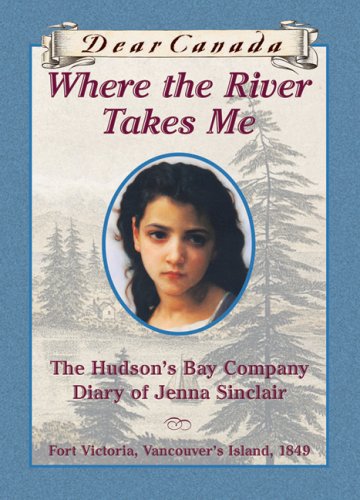 Where the River Takes Me: The Hudson’s Bay Diary of Jenna Sinclair