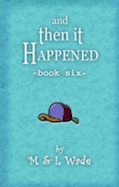 And Then It Happened, Book Six