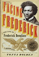 Facing Frederick: The Life of Frederick Douglass, a Monumental American Man