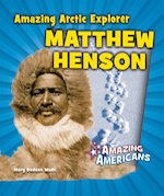 Amazing Arctic Explorer Matthew Henson
