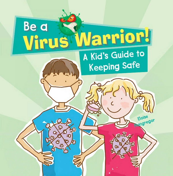 Be a Virus Warrior! a Kid's Guide to Keeping Safe