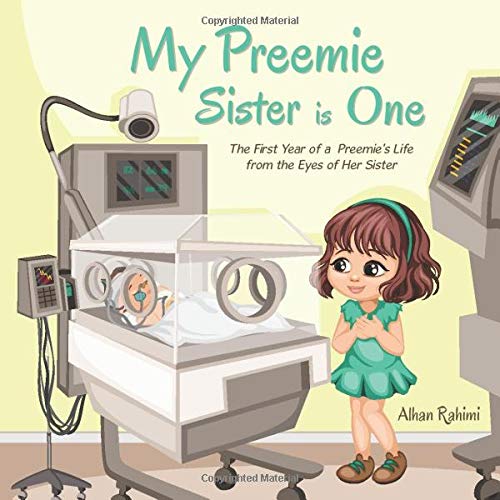 My Preemie Sister is One: The First Year of a Preemie’s Life from the Eyes of Her Sister