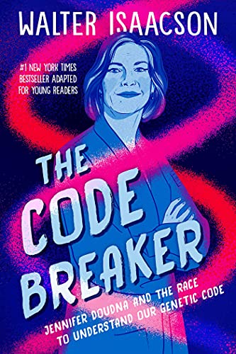 Code Breaker, The: Jennifer Doudna and the Race to Understand Our Genetic Code  (Young Readers Edition)