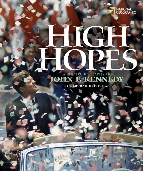 High Hopes: A Photobiography of John F. Kennedy