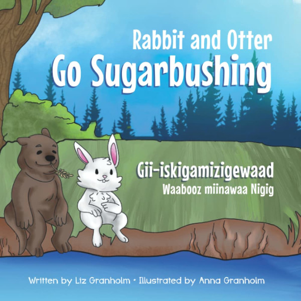 Rabbit and Otter Go Sugarbushing / Gii-iskigamizigewaad Waabooz miinawaa Nigig