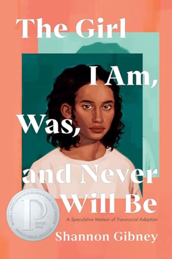 Girl I Am, Was, and Never Will Be, The: A Speculative Memoir of Transracial Adoption