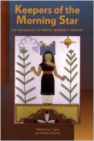 Keepers of the Morning Star: An Anthology of Native Women's Theater